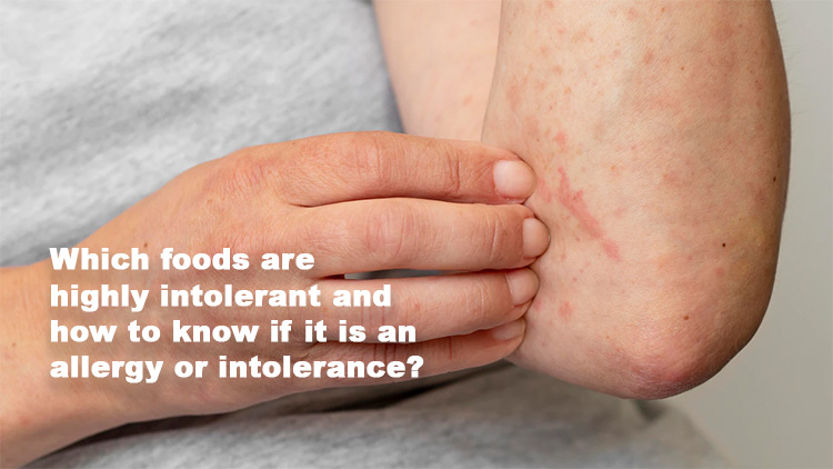 Which foods are highly intolerant and how to know if it is an allergy or intolerance
